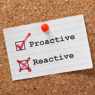 Proactive, Not Reactive